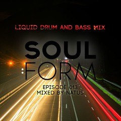 Soul:Form Episode 013 - Natus (Liquid Drum and Bass Mix)