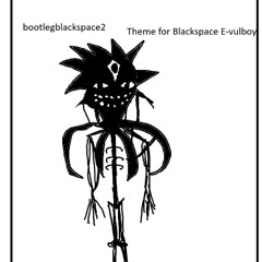 Bootleg Blackspace 02- Blackspace E-vulboy