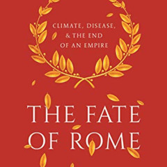[Read] KINDLE 📋 The Fate of Rome: Climate, Disease, and the End of an Empire (The Pr