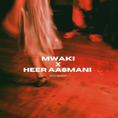 Mwaki x Heer Ashmani (DJ Rishi Mashup)