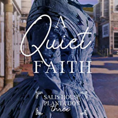Access PDF ✔️ A Quiet Faith (Salis House Plantation Book 3) by  Embassie Susberry [EP