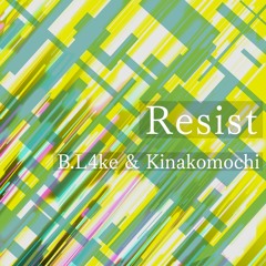 Resist -  Kinakomochi & B.L4ke