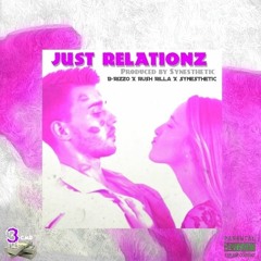 Just Relationz [Explicit] Ft. Synesthetic X B-RizzO X Rush Rilla [Prod. By Synesthetic]