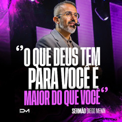 O QUE DEUS TEM PARA VOCÊ É MAIOR DO QUE VOCÊ