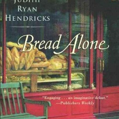 [VIEW] KINDLE PDF EBOOK EPUB Bread Alone: A Novel by  Judith R. Hendricks 📤
