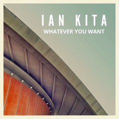 Ian Kita - Whatever You Want ( Original Mix )