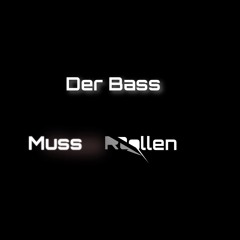 Der Bass Muss Rollen