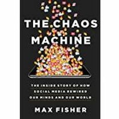 (PDF)(Read) The Chaos Machine: The Inside Story of How Social Media Rewired Our Minds and Our World