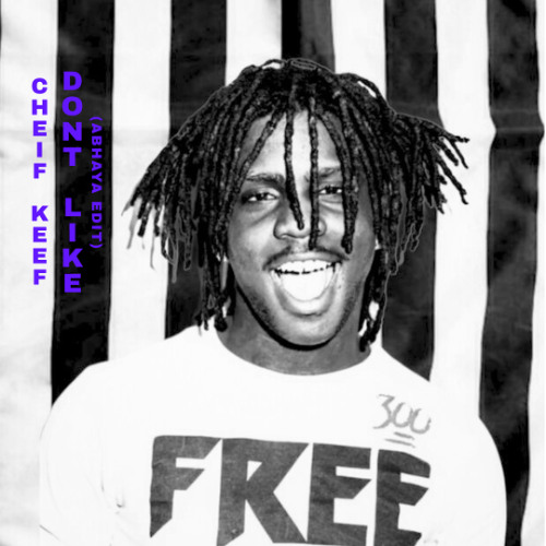 Cheif Keef - Dont Like (ABHAYA edit)