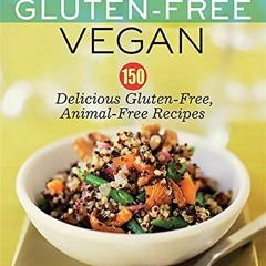 📁 Access [EPUB KINDLE PDF EBOOK] The Gluten-Free Vegan: 150 Delicious Gluten-Free, Animal-Free Re