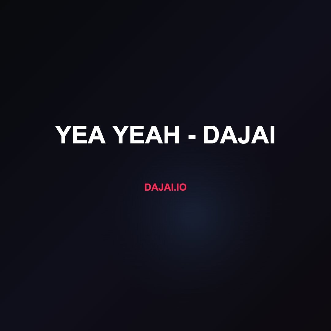 Yea Yeah by DAJAI, a two-minute upload