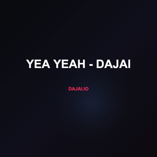 Yea Yeah - Dajai