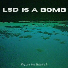 LSD Is A BOMB