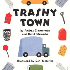 GET KINDLE 💗 Trashy Town by  Andrea Zimmerman,David Clemesha,Dan Yaccarino EPUB KIND
