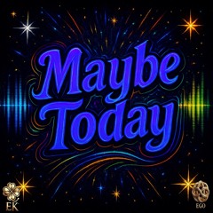 Maybe Today