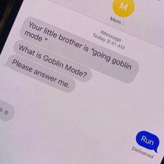 #IMGOINGGOBLINMODE#IDKWTFFF