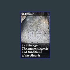 Read Ebook 🌟 Te Tohunga: The ancient legends and traditions of the Maoris     Kindle Edition ebook