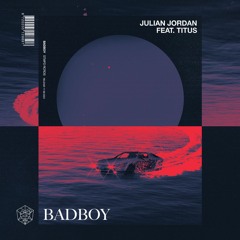 Julian Jordan feat. Titus - Badboy