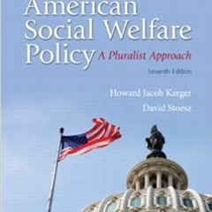 [PDF❤️Download✔️ American Social Welfare Policy: A Pluralist Approach (7th Edition) Complete Edition