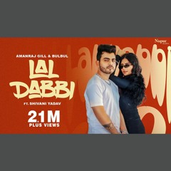 Lal Dabbi - Amanraj Gill x Bulbul (0fficial Mp3)