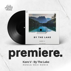 PREMIERE: Karo V ─ By The Lake (Renga Weh Remix) [ThreeRecords]