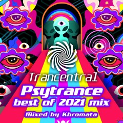 Psytrance Best of 2021 mix by Khromata [Trancentral Mix 091]