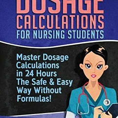 [DOWNLOAD] KINDLE 📌 Dosage Calculations for Nursing Students: Master Dosage Calculat