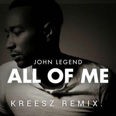 John Legend - All Of Me(KREESZ REMIX.)