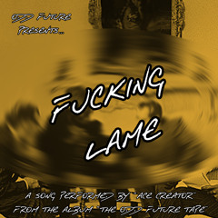 FUCKING LAME (OG)