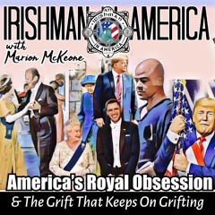 Irishman In America - Royal Obsession & The Grift That Keeps On Grifting (Part 1)