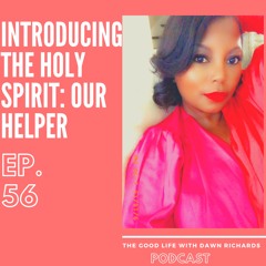 Episode 56: Introducing...The Holy Spirit -- Our Helper