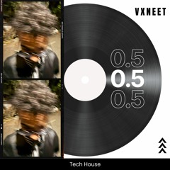 0.5 | Tech House Mix | Vxneet