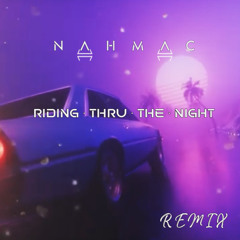 Riding thru the night (NAHMAC Remix)