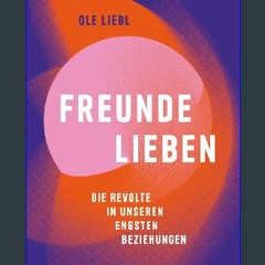 Ebook PDF  ⚡ Freunde lieben. Die Revolte in unseren engsten Beziehungen: Bekannt aus TikTok und In