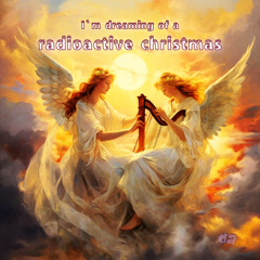 I ``'M DREAMING OF A RADIOACTIVE CHRISTMAS