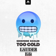 TOO COLD - Sickmode, Rooler (LAUDER Edit)