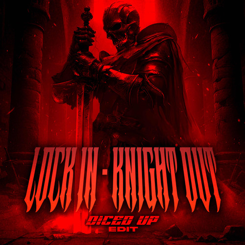 LOCK IN - KNIGHT OUT (DICED UP EDIT)