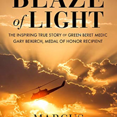 [Read] PDF 📙 Blaze of Light: The Inspiring True Story of Green Beret Medic Gary Beik