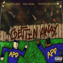 Ebo Sosa x ManMan Savage x PhattE400 x Big Emm GETTIN AWAY