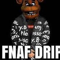 FNAF DRIP