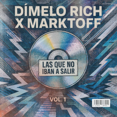 Las Que No Iban A Salir Vol.1 - Dimelo Rich & Marktoff | MASHUP PACK REGGAETON