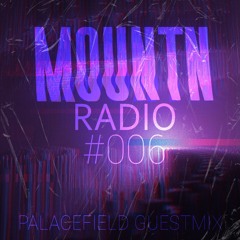 Mountn Radio #006 | Palacefield Guestmix