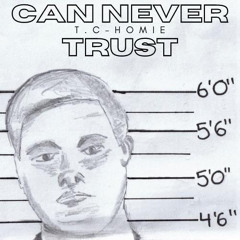 TC HOMIE - Can Never Trust (Feat. Uncle Rick)