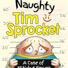 ✔PDF⚡️ Naughty Tim Sprocket: A Case of ?Sticky? Fingers - A Children?s Book for Overcoming Stea