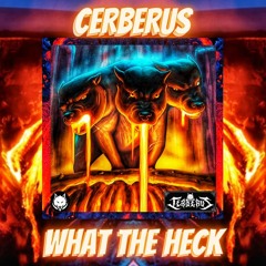 CERBERUS - WHAT THE HECK (Free Download)