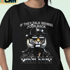 If They Talk Behind Your Back Then Fart Shirt