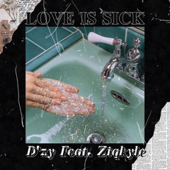 D’zy - LOVE IS SICK FT Ziqkyle