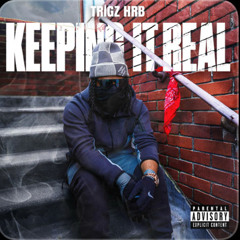 Trigz HRB - Keeping it real