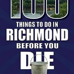 #^Ebook ⚡ 100 Things to Do in Richmond Before You Die (100 Things to Do Before You Die)     Paperb