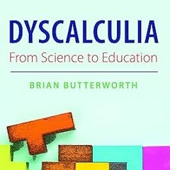 ( Dyscalculia: from Science to Education BY: Brian Butterworth (Author) [Document)